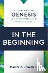 Edwards, James R. - In the Beginning: A Commentary on Genesis and Its Reception in the New Testament