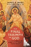 Ware, James P. - The Final Triumph of God