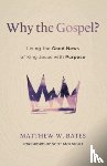Bates, Matthew W - Why the Gospel?