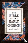 Gonzalez, Justo L - The Bible in the Early Church
