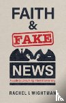Wightman, Rachel I - Faith and Fake News
