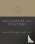 Wells, Samuel - Eucharistic Prayers