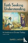 Migliore, Daniel L - Faith Seeking Understanding, Fourth Ed.