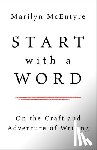 McEntyre, Marilyn - Start with a Word: On the Craft and Adventure of Writing