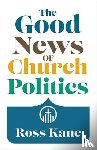 Kane, Ross - The Good News of Church Politics