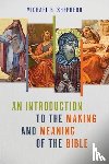 Shepherd, Michael B - An Introduction to the Making and Meaning of the Bible