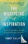 Wallace, Carey - The Discipline of Inspiration: The Mysterious Encounter with God at the Heart of Creativity