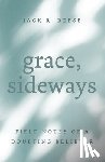 Reese, Jack R. - Grace, Sideways: Field Notes of a Doubting Believer