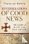 Van Kooten, George - Reverberations of Good News: The Gospels in Context, Then and Now