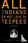 Robbins, Catherine C. - All Indians Do Not Live in Teepees (or Casinos)