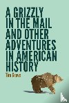Grove, Tim - A Grizzly in the Mail and Other Adventures in American History