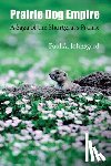 Johnsgard, Paul A. - Prairie Dog Empire