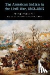 Abel, Annie Heloise - The American Indian in the Civil War, 1862-1865