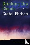 Ehrlich, Gretel - Drinking Dry Clouds