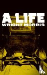 Morris, Wright - A Life
