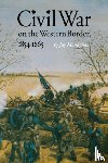 Monaghan, Jay - Civil War on the Western Border, 1854-1865