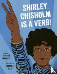 Chambers, Veronica - Shirley Chisholm Is a Verb