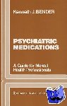 Bender, Kenneth J. - Psychiatric Medications - A Guide for Mental Health Professionals