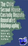 Deaton, Wendy, Long, Suzanne, Magana, Holly A., Robbins, Julie - The Child Sexual Abuse Custody Dispute Annotated Bibliography