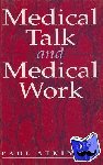 Atkinson, Paul - Medical Talk and Medical Work - The Liturgy of the Clinic