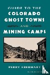 Eberhart, Perry - Guide to the Colorado Ghost Towns and Mining Camps