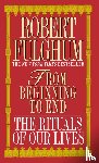 Fulghum, Robert - Fulghum, R: From Beginning to End