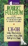 Fulghum, Robert - Uh-Oh: Uh-Oh: Some Observations from Both Sides of the Refrigerator Door