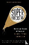 Tetlock, Philip E., Gardner, Dan - Superforecasting