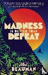 Beauman, Ned - Madness Is Better Than Defeat