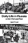 Troyat, Henri - Daily Life in Russia Under the Last Tsar