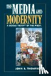 Thompson, John B. - The Media and Modernity: A Social Theory of the Media