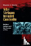 Morris, Stephen J. - Why Vietnam Invaded Cambodia