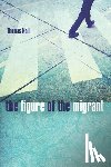 Nail, Thomas - The Figure of the Migrant