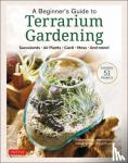 Katsuji, Sueko, Suzuki, Motoko, Kihara, Kazuto, Ohyama, Yuya - A Beginner's Guide to Terrarium Gardening