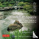 Moir Messervy, Julie - Infinite Spaces: The Art and Wisdom of the Japanese Garden; Based on the Sakuteiki by Tachibana No Toshitsuna