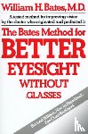 Bates, William Horatio - The Bates Method for Better Eyesight without Glasses