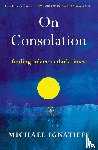 Ignatieff, Michael - On Consolation