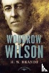 Brands, H. W. - Woodrow Wilson, 1913-1921