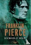 F. Holt, Michael - Franklin Pierce
