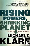T. Klare, Michael - Rising Powers, Shrinking Planet