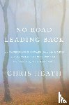 Heath, Chris - No Road Leading Back: An Improbable Escape from the Nazis and the Tangled Way We Tell the Story of Theholocaust