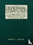 Baron, Robert J. - The Cerebral Computer