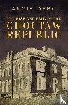 Angie Debo - The Rise and Fall of the Choctaw Republic