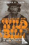 Rosa, Joseph G. - They Called Him Wild Bill: The Life and Adventures of James Butler Hickok