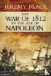 Black, Jeremy - The War of 1812 in the Age of Napoleon