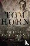 Larry D. Ball - Tom Horn in Life and Legend