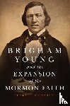 Alexander, Thomas G. - Brigham Young and the Expansion of the Mormon Faith