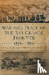 Gonzalez-Quiroga, Miguel Angel - War and Peace on the Rio Grande Frontier, 1830-1880