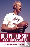 Scott, John - Bud Wilkinson and the Rise of Oklahoma Football