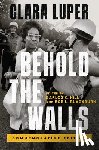 Luper, Clara - Behold the Walls Volume 3